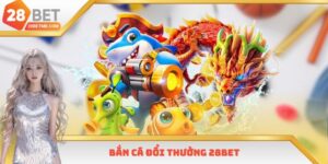 Bắn Cá Đổi Thưởng 28bet - Bí Quyết Săn Thưởng 2025