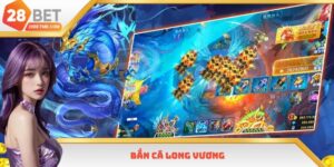 Bắn Cá Long Vương 28bet - Mẹo Săn Thưởng Cực Khủng