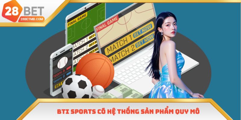 BTI Sports có hệ thống sản phẩm quy mô