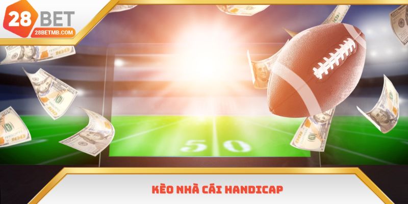 Handicap là dạng kèo nhà cái quen thuộc