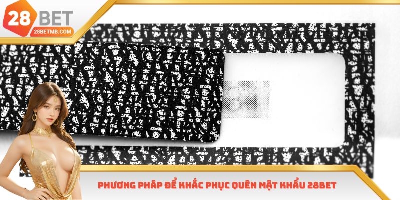Phương pháp để khắc phục quên mật khẩu 28bet