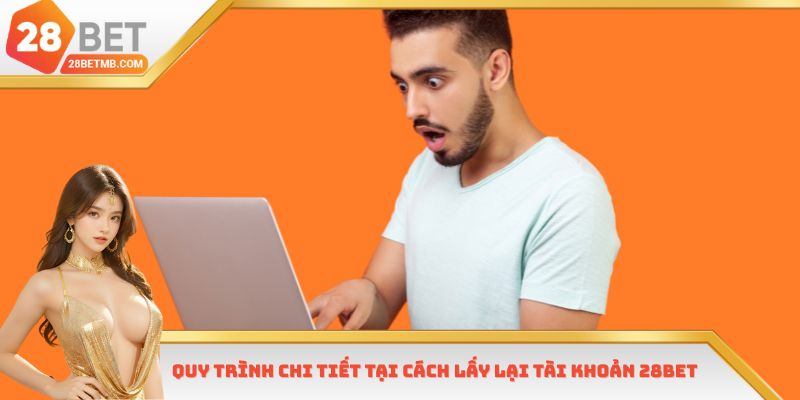 Quy trình chi tiết tại cách lấy lại tài khoản 28bet