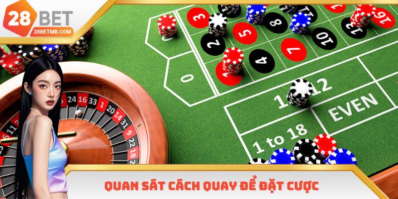 Quan sát bàn quay để cược đúng cửa thắng