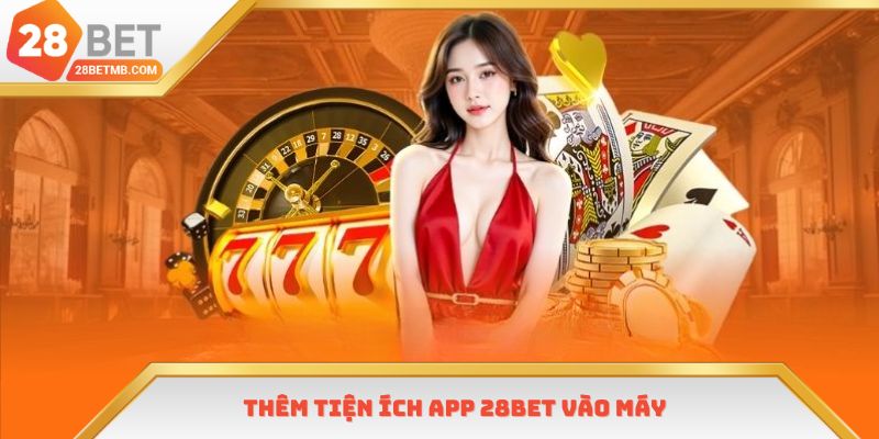 Thêm tiện ích vào máy để giải trí thuận tiện