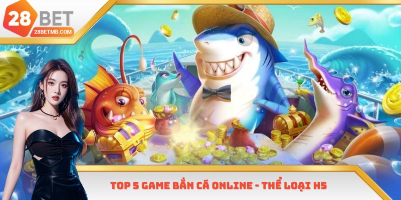 Top 5 game bắn cá online - Thể loại H5