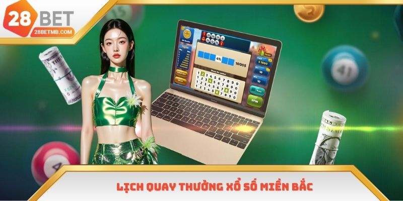 Xổ số miền Bắc có lịch quay thưởng công khai rõ ràng