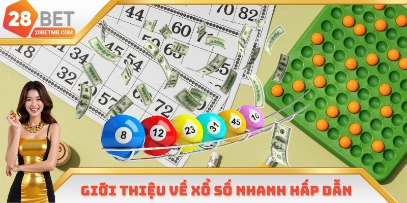 Giới thiệu về xổ số nhanh hấp dẫn có trong nhà cái