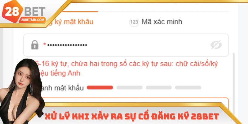 Xử lý khi xảy ra sự cố đăng ký 28Bet